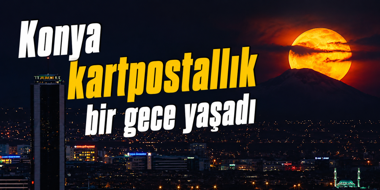 Konya’da dolunay şöleni! Muhteşem anları Başkan Altay paylaştı