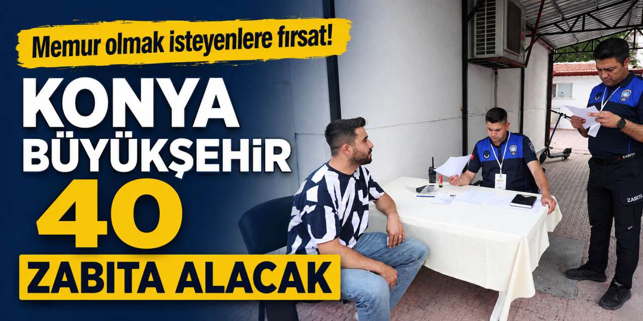 Konya Büyükşehir 40 zabıta memuru alıyor! Başvurular için son saatler