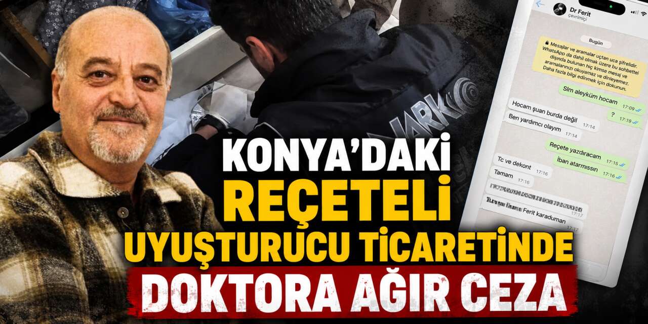Konya’da uyuşturucu reçete eden doktorun cezası kesildi