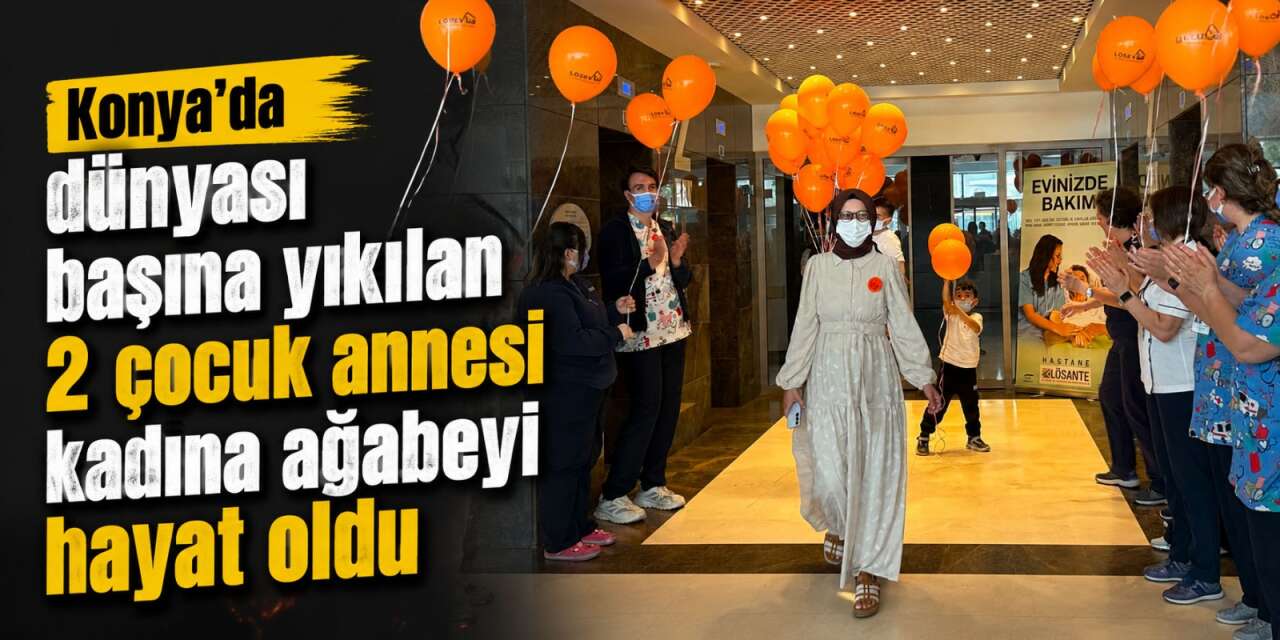 Konyalı Ayşe hemşire ağabeyinden yapılan nakille sağlığına kavuştu