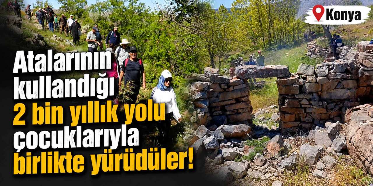 Konya’da 2 bin yıllık yol 40 yıl sonra yeniden hayat buldu