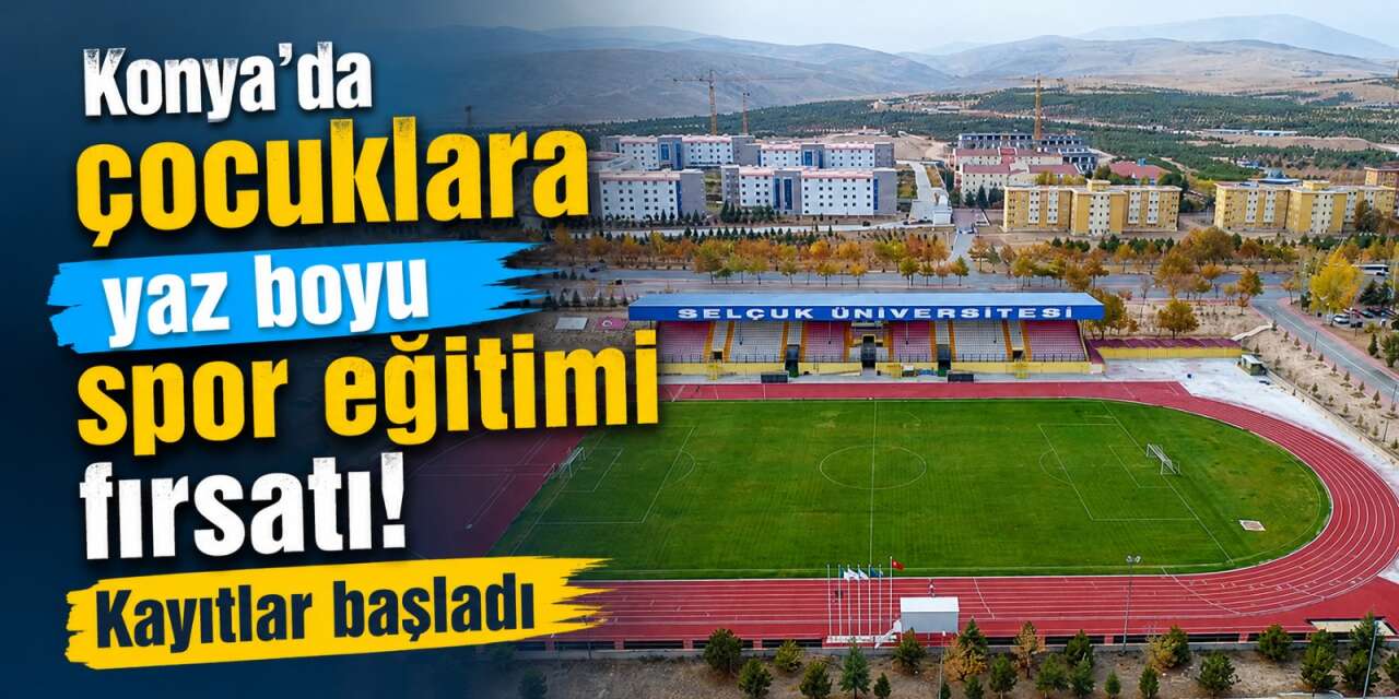 Konya Selçuk Üniversitesi Yaz Spor Okulları kayıtları başladı
