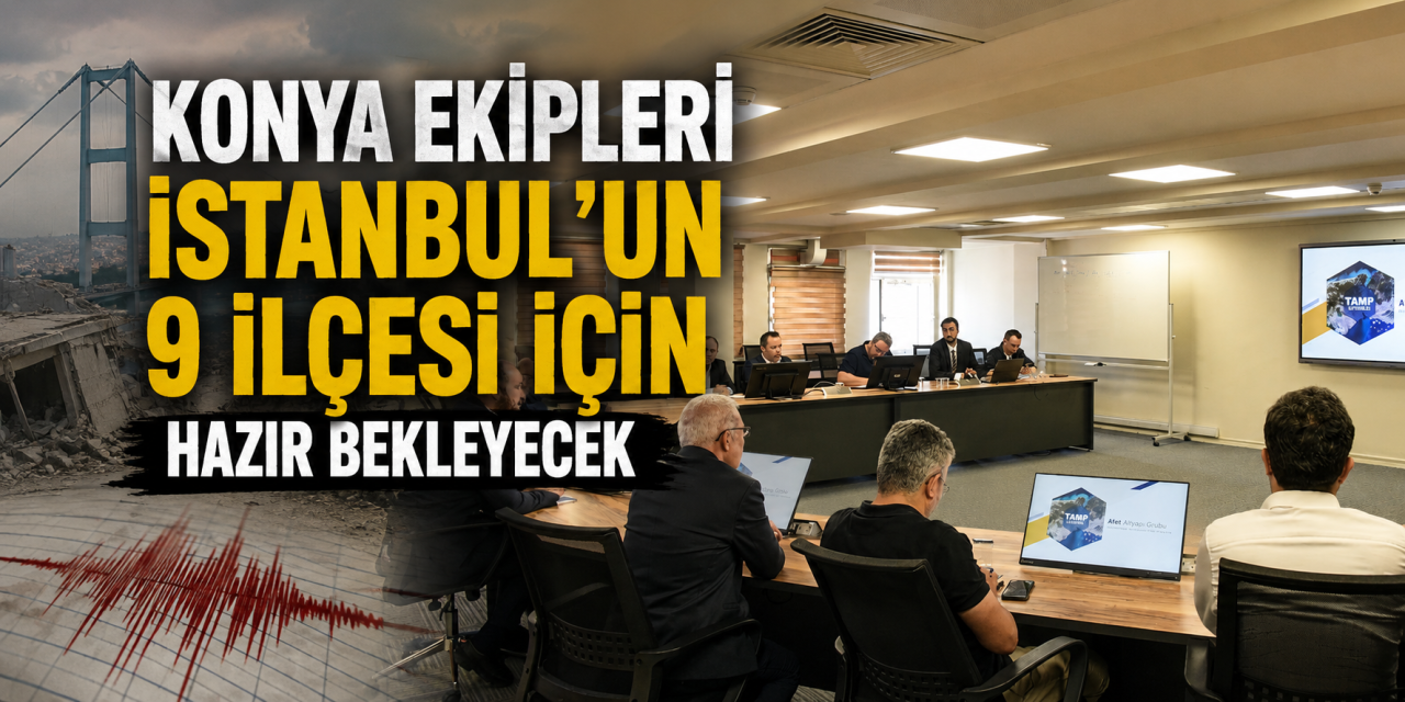 Konya’ya muhtemel İstanbul depreminde kritik görev! 9 ilçeden sorumlu olacak