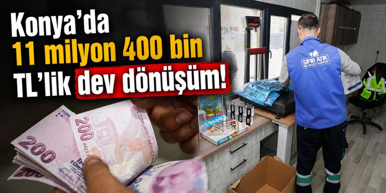 Konya’da geri dönüşümle milyonluk kazanç sağlandı