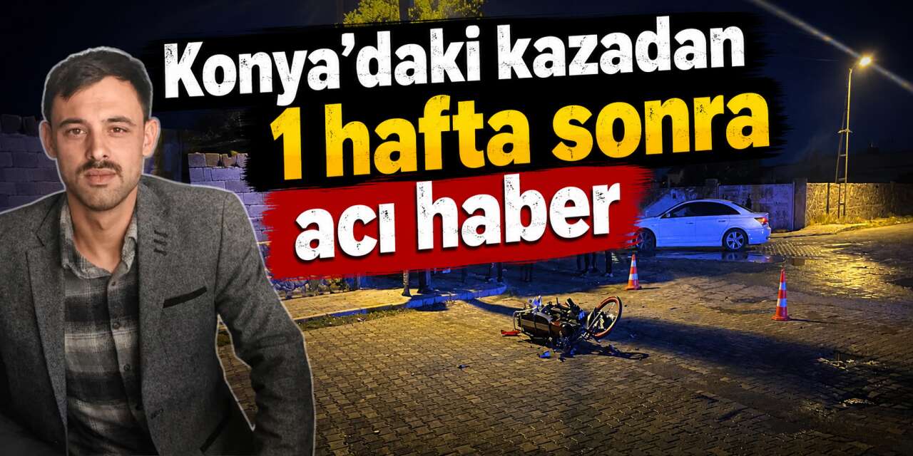 Konya’da motosiklet kazasında yaralanan Muhammet Hidayet Özcan hayatını kaybetti