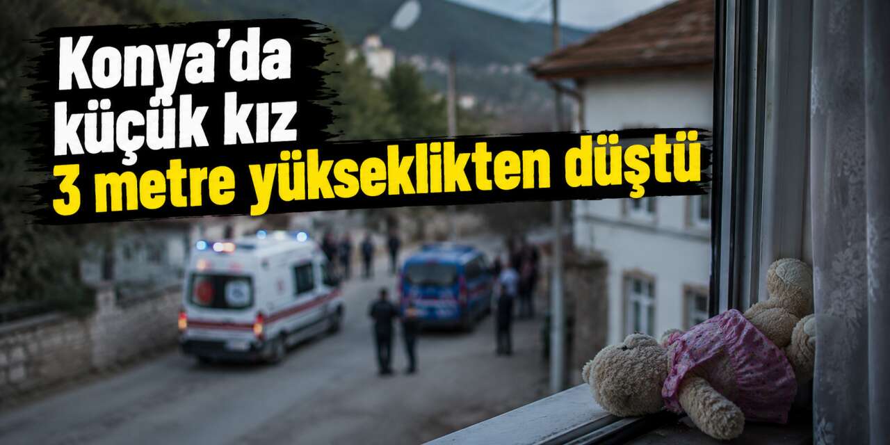 Konya’da 17 aylık çocuk pencereden düştü