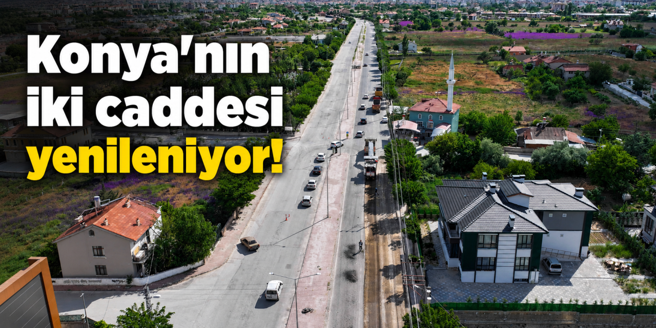 Konya’nın ulaşım altyapısı güçleniyor! İki cadde için harekete geçildi
