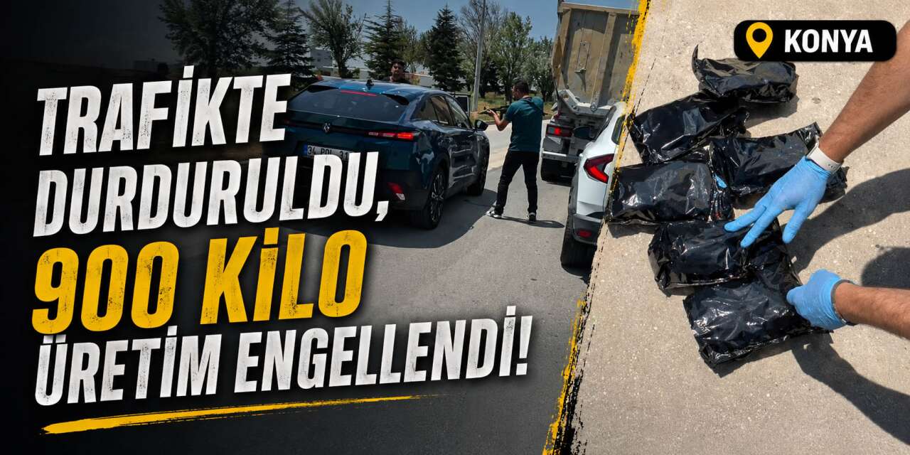 Konya’da narkotikten trafikte operasyon! 900 kiloluk üretim engellendi