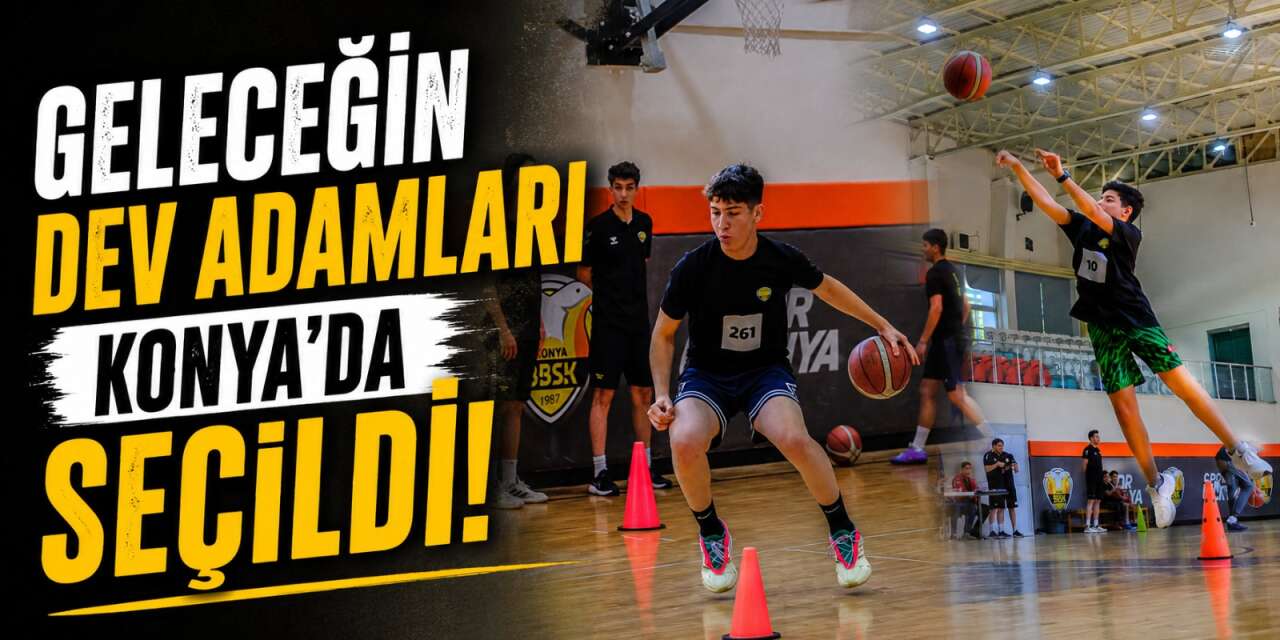 Konya’da genç basketçiler, sarı-siyahlı forma için ter döktü