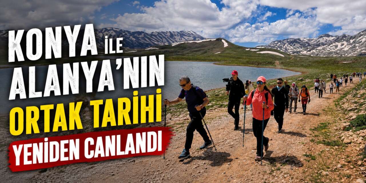 Konya’dan Alanya’ya uzanan binlerce yıllık fetih ve göç rotası yeniden keşfedildi