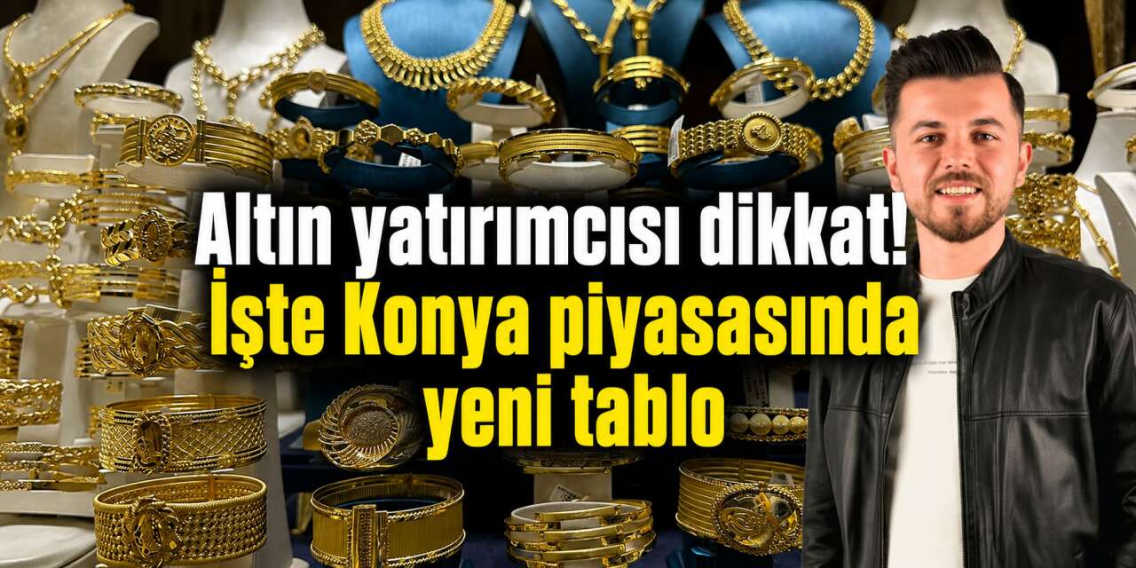 Konya’da altın yeni haftaya düşüşle başladı! Gram ve çeyrekte son durum