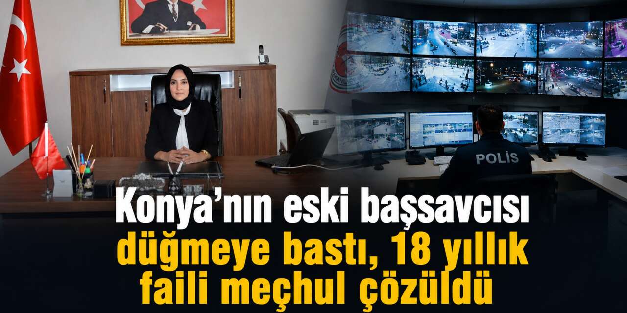 18 yıllık cinayet dosyası raftan indi! Sır perdesini Konya’nın eski başsavcısı araladı