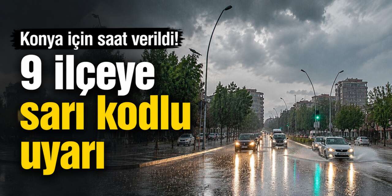 Meteoroloji ve AKOM’dan Konya’ya son dakika uyarısı! 9 ilçedekiler dikkat