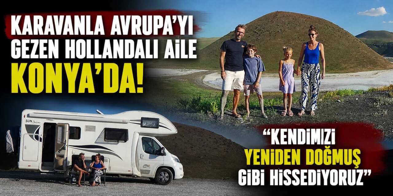 6 aydır yoldalar! Hollandalı aile Konya'da gördüklerine hayran kaldı