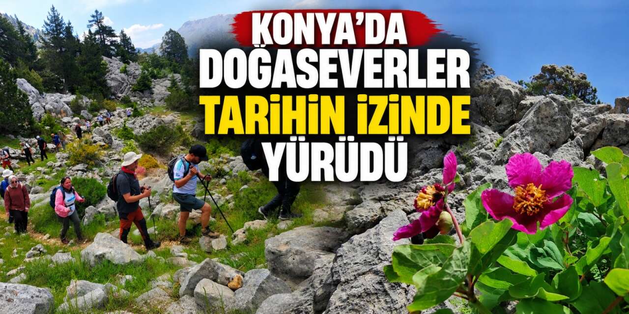 Konya’da her adımı tarih kokan rota! 13 kilometrelik yürüyüş nefes kesti