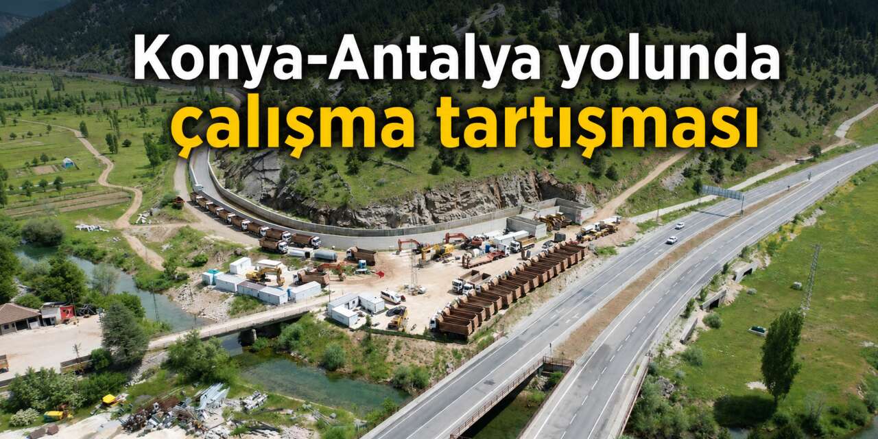 Konya-Antalya yolunda çalışmalar durdu mu? İki parti arasında açıklama trafiği