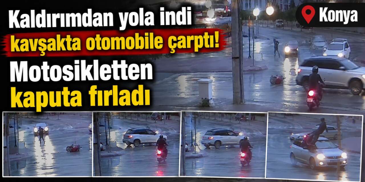 Konya’da motosiklet kazası! Çarptığı otomobilin üzerine böyle fırladı