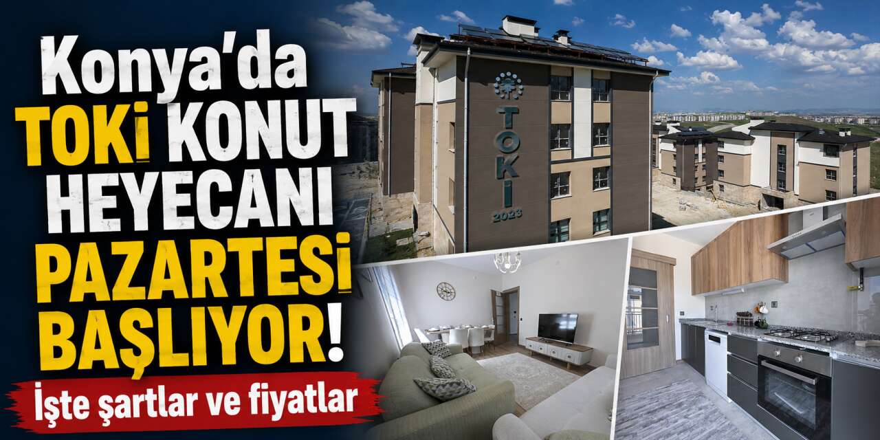 TOKİ’de büyük gün pazartesi! Konya’da 998 konut satışa çıkıyor