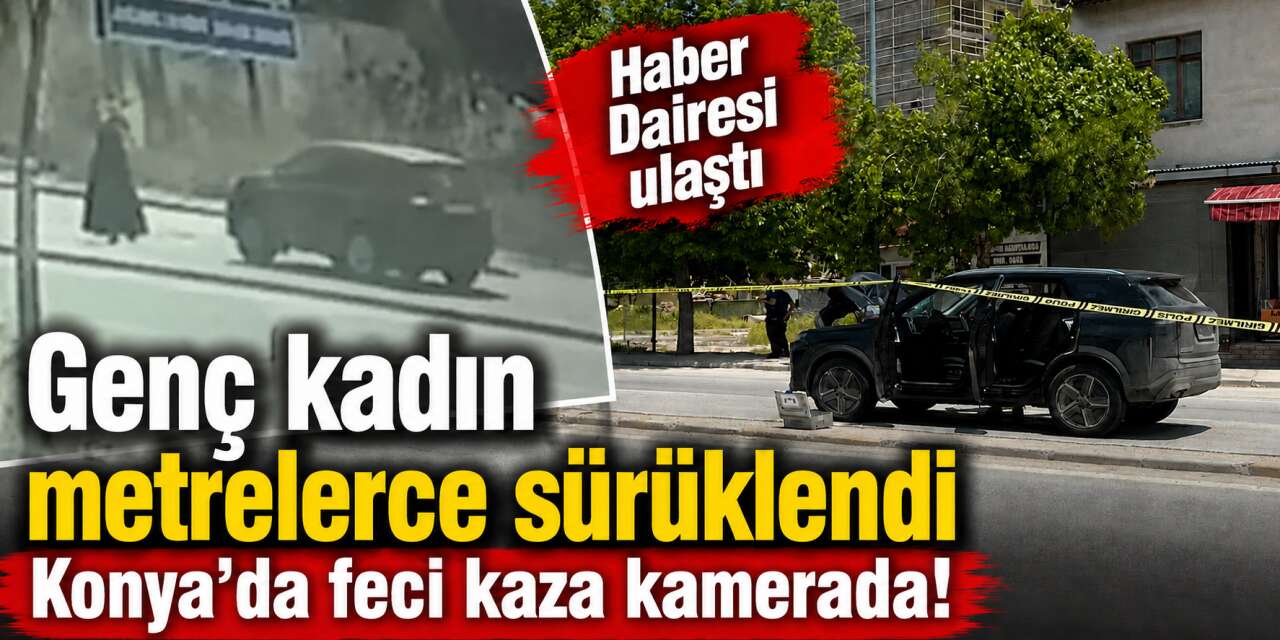 Konya’da genç kadının can verdiği kaza anının görüntüleri ortaya çıktı