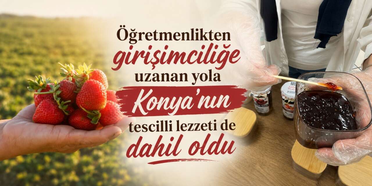 Konya’nın tescilli lezzeti kadın girişimciyle dünyaya açılıyor