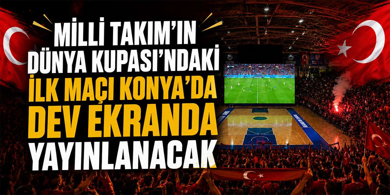 Dünya Kupası heyecanı Konya’da dev ekranda yaşanacak