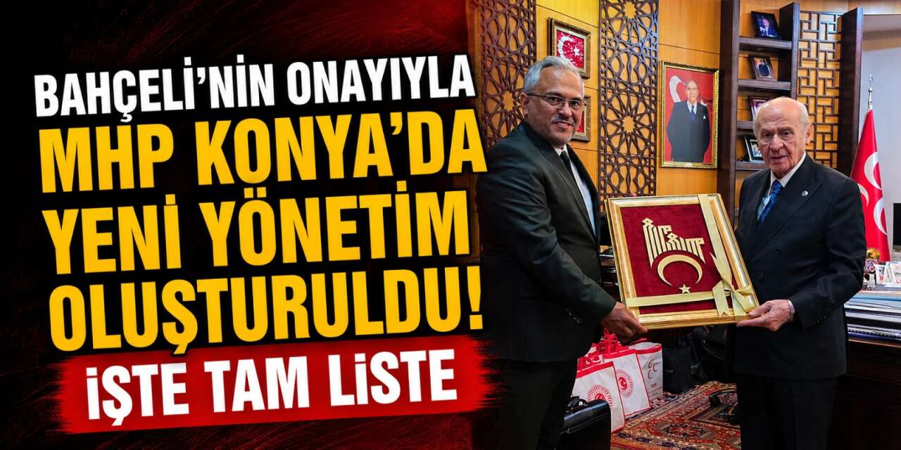 MHP Konya’da yeni dönem başladı! Sedat Göncü’nün yönetimi belli oldu