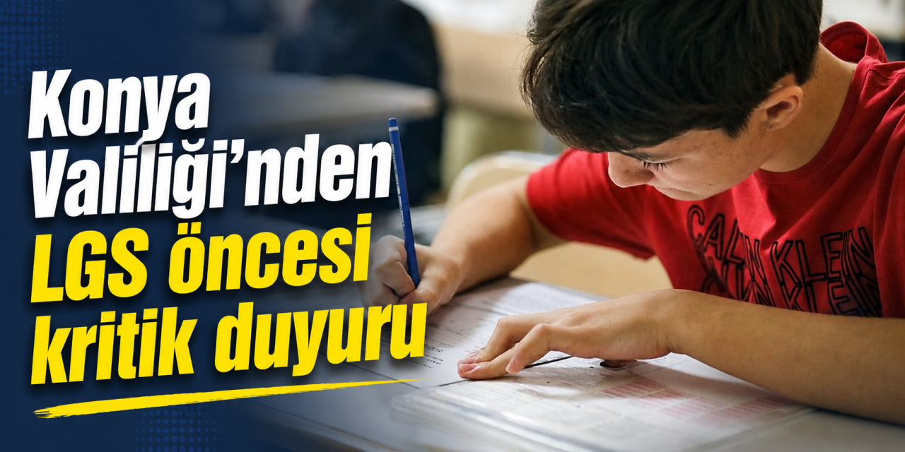 Konya’da LGS’ye girecekler dikkat! Nüfus müdürlükleri sınav günü açık olacak