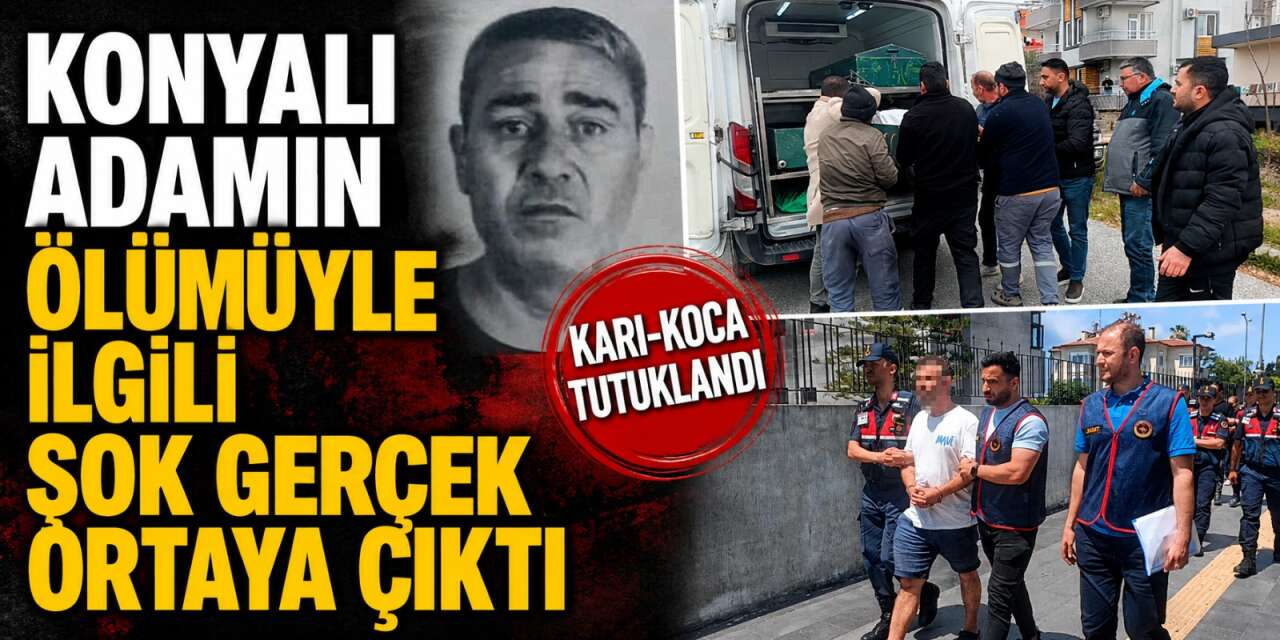 Konyalı İbrahim Doğan’ın şüpheli ölümü cinayet çıktı! Karı-koca tutuklandı