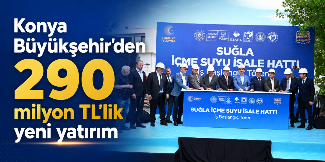 Dev proje başladı! Konya’da iki ilçe daha kesintisiz içme suyuna kavuşacak