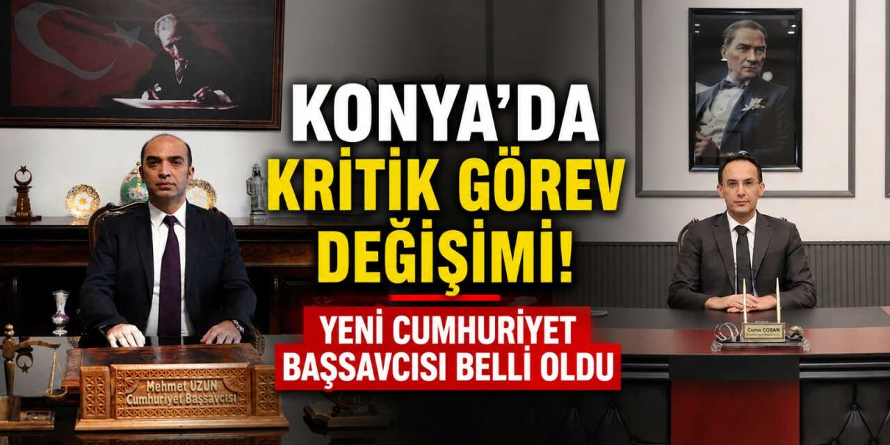 Konya Cumhuriyet Başsavcısı değişti! İşte ataması yapılan yeni isim