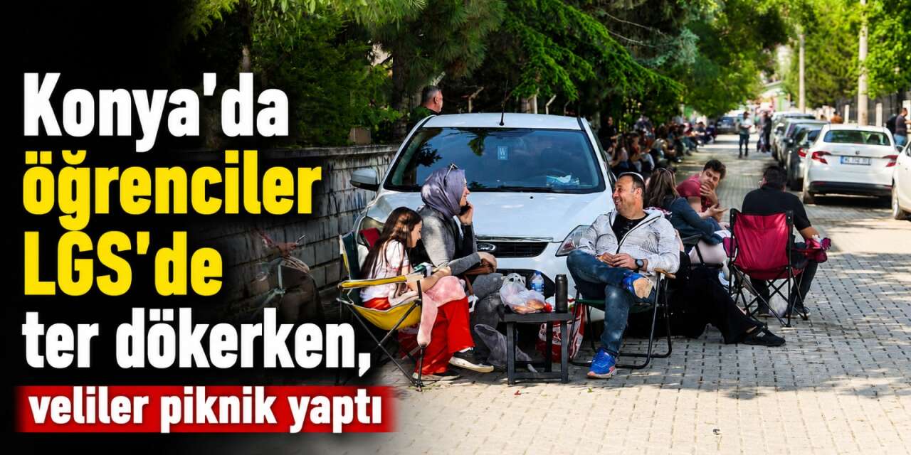 Konya’da ilginç LGS nöbeti! Kamp sandalyesi kurup piknik yaptılar