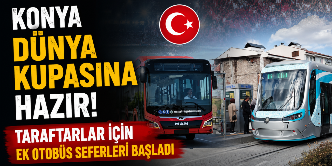 Konya’da Dünya Kupası için özel ulaşım kararı! Otobüs seferleri artırıldı