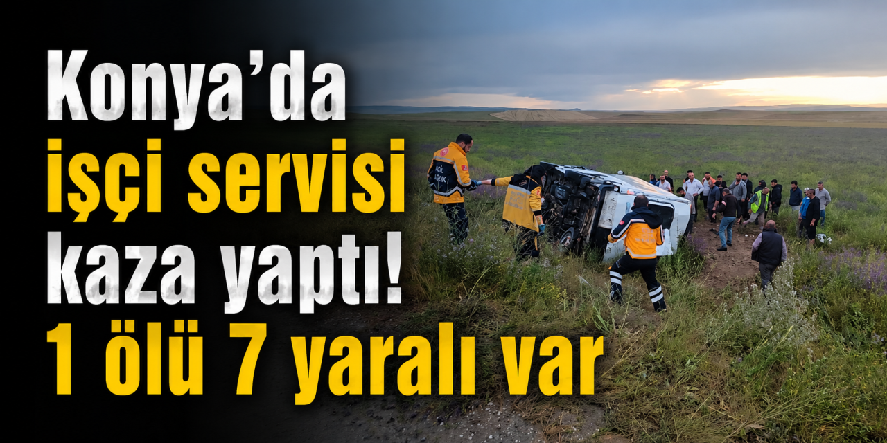 Konya’da işçi servisi şarampole devrildi! Davut Yalçın hayatını kaybetti