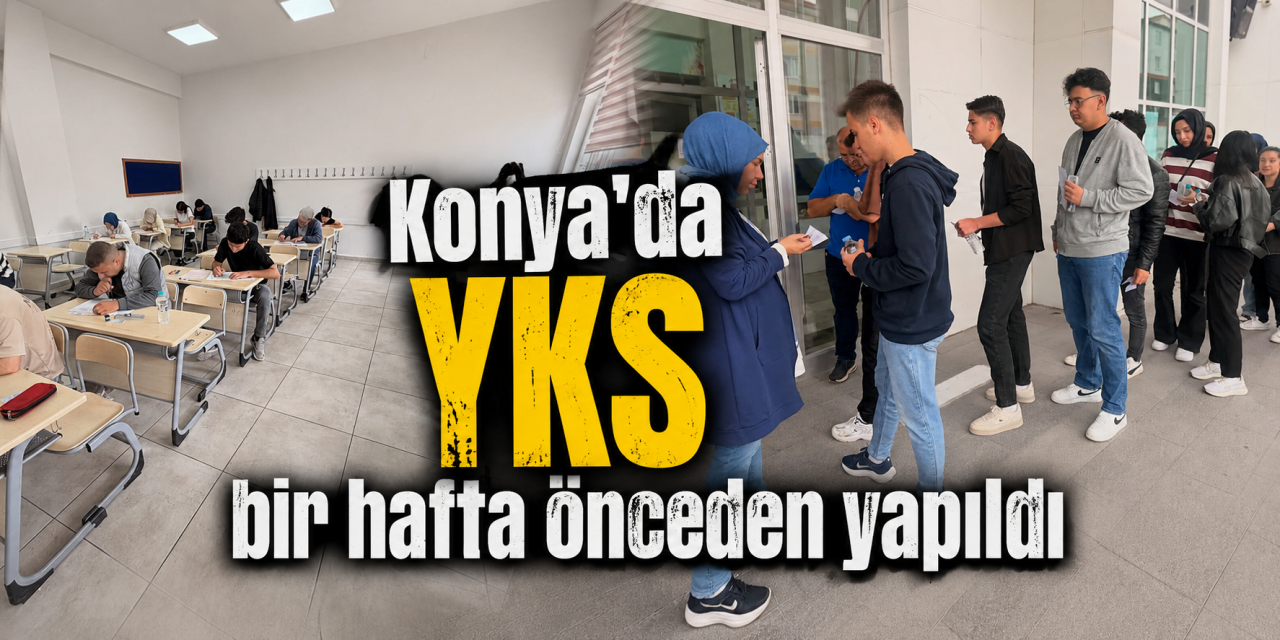 Konya’da YKS heyecanı erken başladı! Sınavın provası yapıldı