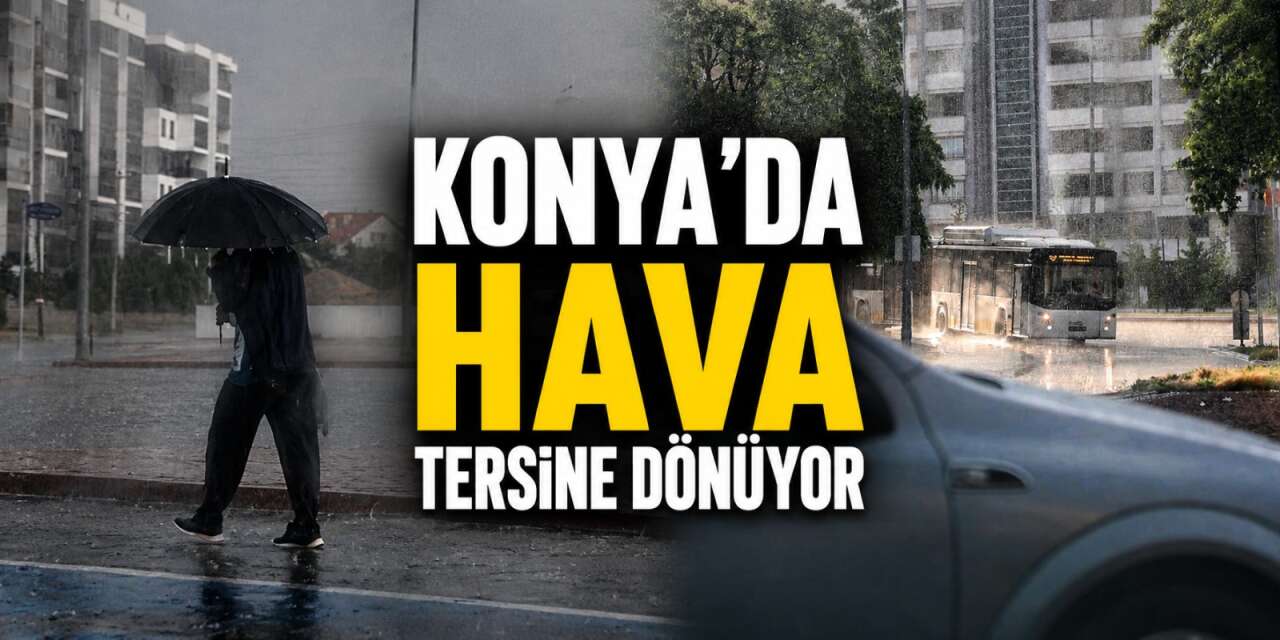 Dolu ve sağanak sonrası Konya için yeni hafta tahmini geldi