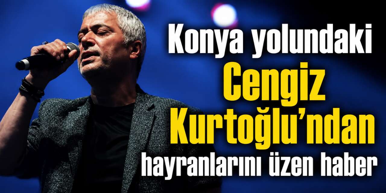 Cengiz Kurtoğlu Konya yolunda kaza geçirdi! Konseri ertelendi