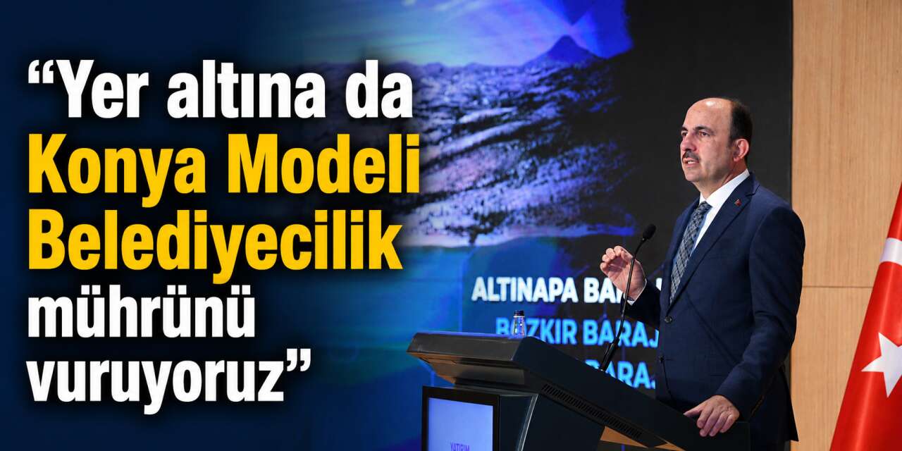 Konya’da yerin altına dev yatırım! Başkan Altay rakamı açıkladı