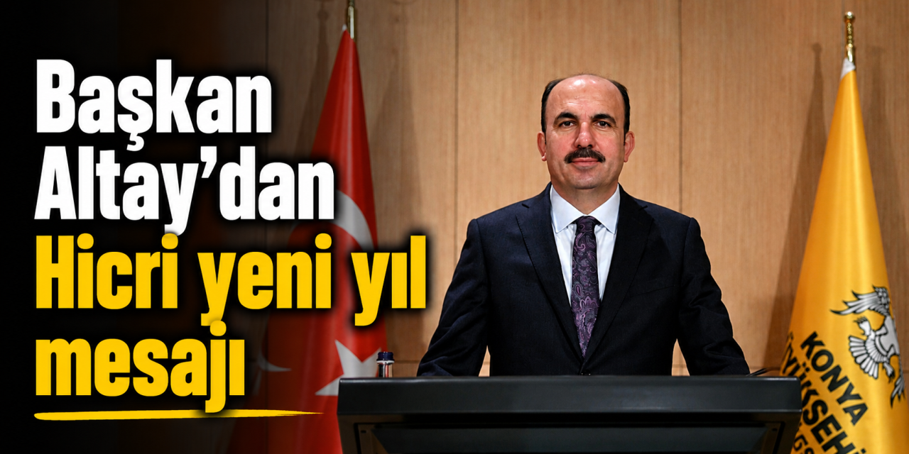 Başkan Altay’dan Hicri yeni yıl mesajı: “Hayırlar getirmesini diliyorum”