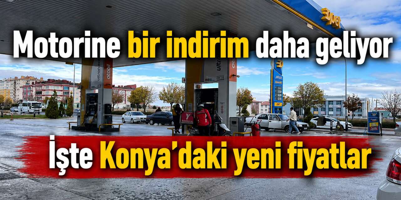 Motorinde bir indirim daha yolda! Konya’da tabelalar yine değişiyor