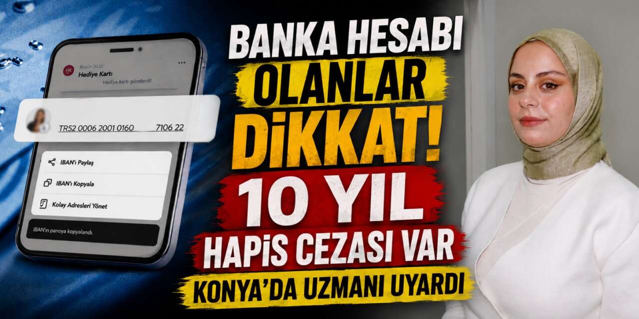 Konya’da uzmanı uyardı! IBAN kiralamanın cezası ağır