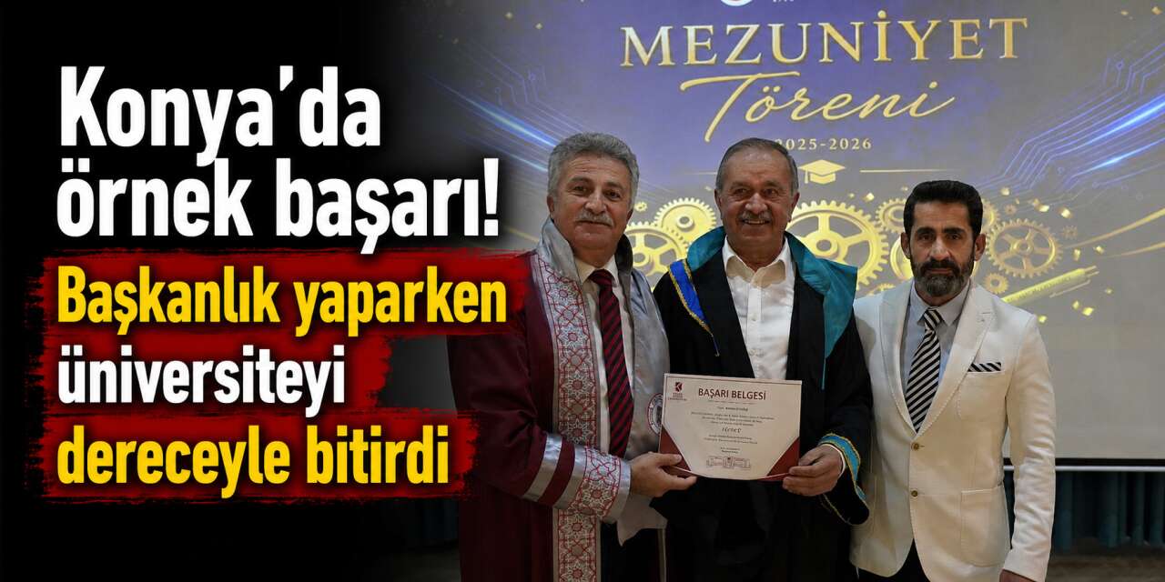 Konya’nın tanınan oda başkanı okul sıralarına döndü, üçüncülükle mezun oldu