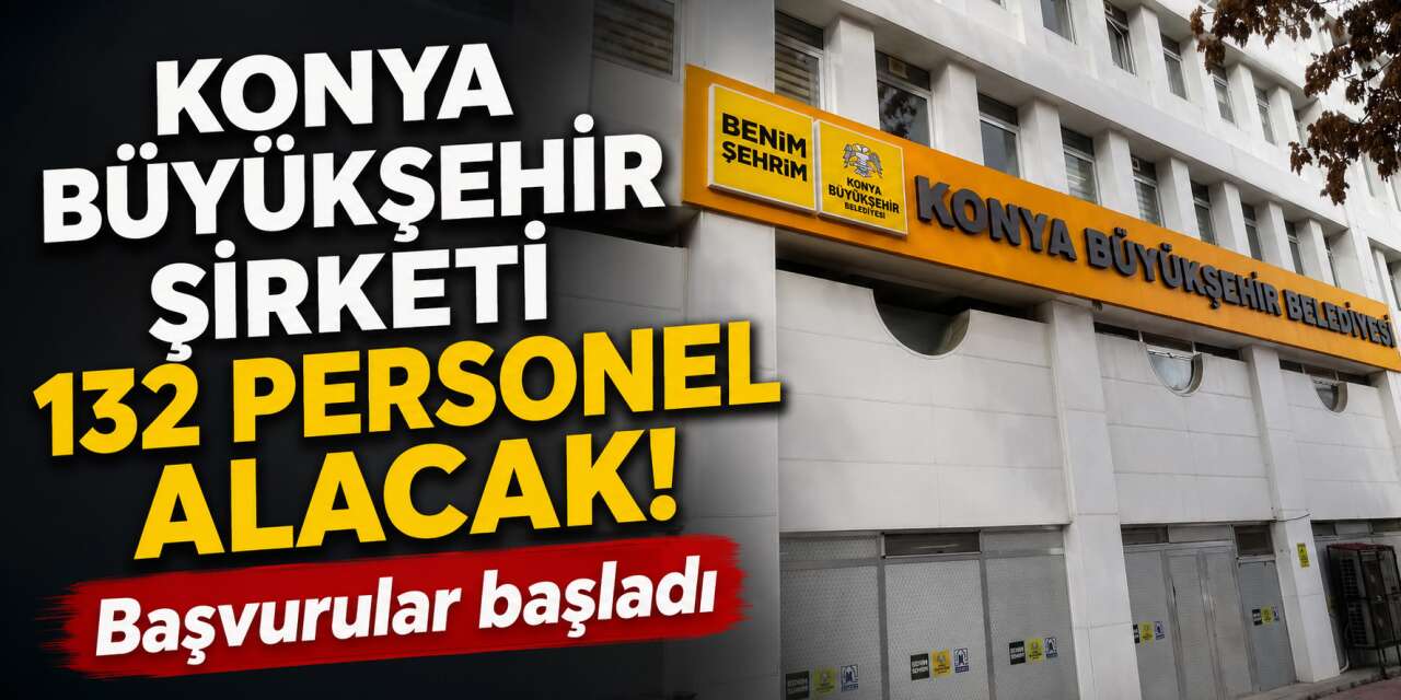 Konya Büyükşehir’den 132 personel alımı! Konbeltaş iş başvuruları başladı
