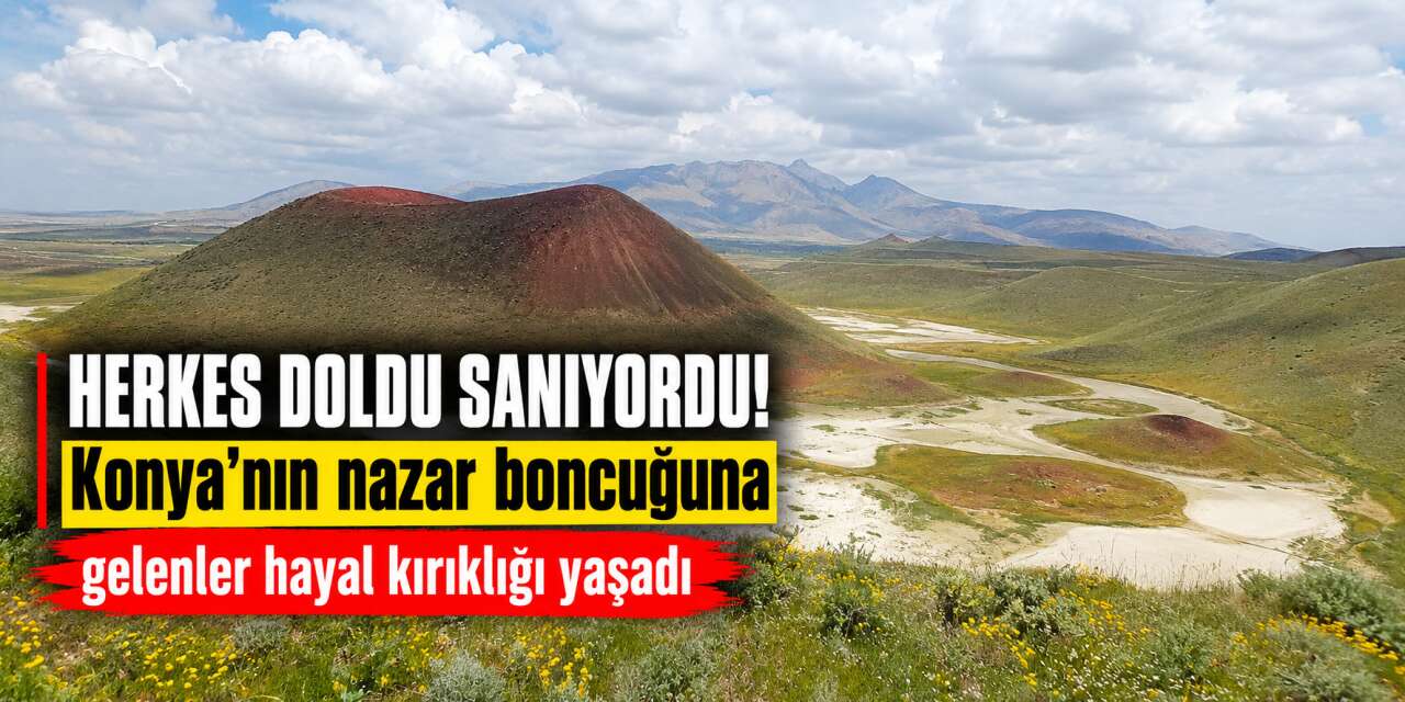 Etrafı çiçekler sardı içi bomboş! Yağışlar Konya’nın doğa harikasına yaramadı