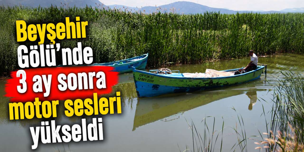 Konya’nın denizinde 3 aylık sessizlik bitti! Balıkçılar “vira bismillah” dedi
