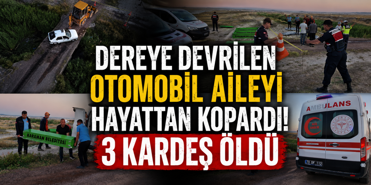 Karaman’da yürek yakan kaza! Aynı aileden 3 çocuk hayatını kaybetti