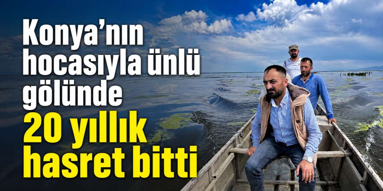 Konya’da 20 yıllık özlem bitti, özel kayık suya indi