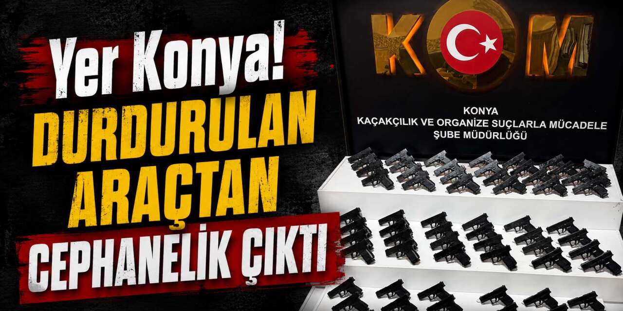 Konya’da durdurulan araçtan 65 tabanca çıktı! 2 kişi gözaltına alındı