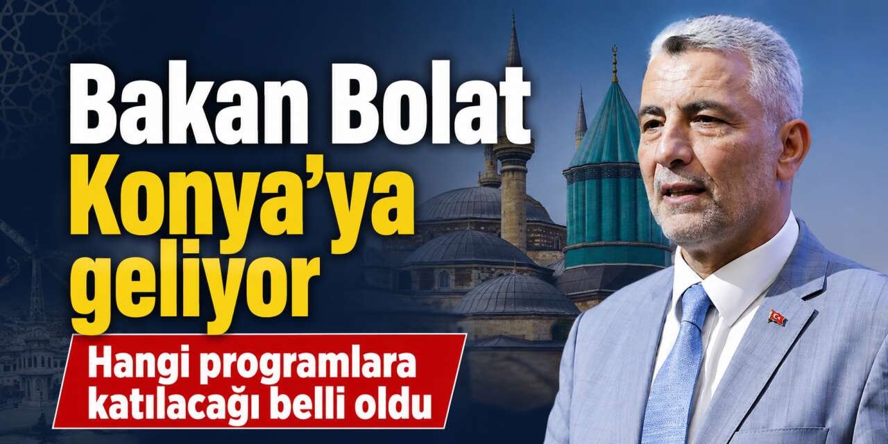 Ticaret Bakanı Ömer Bolat Konya’da baba ocağı ilçeye çıkarma yapacak