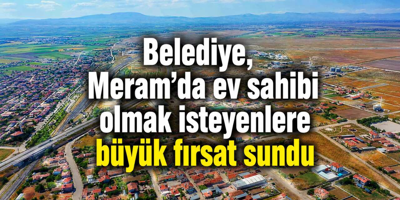 Meram’ın yükselen değerinde ev fırsatı! 12 ay taksit imkanı da sunuldu