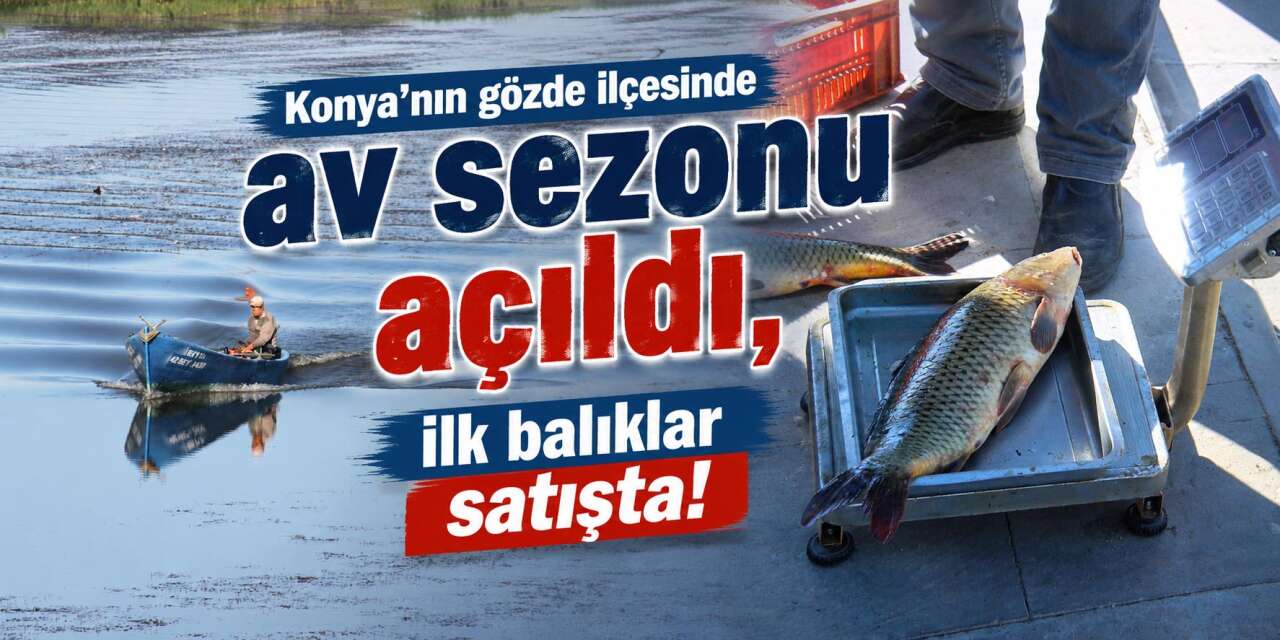 Konya’da sezonun ilk balıkları tezgahta yerini aldı